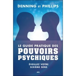 Le guide pratique des pouvoirs psychiques - Eveillez votre sixième sens