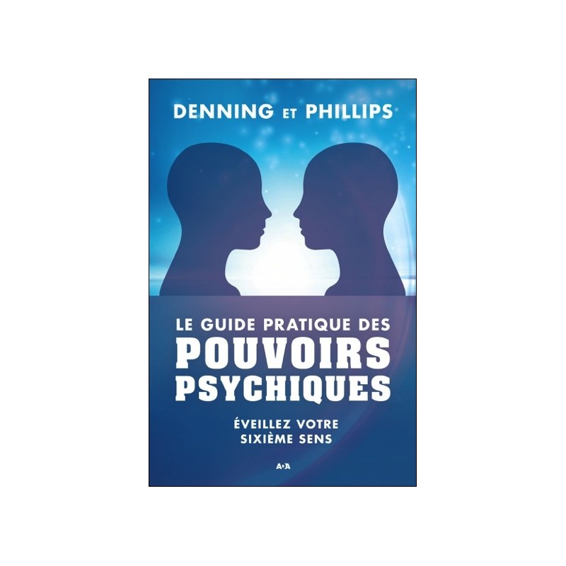 Le guide pratique des pouvoirs psychiques - Eveillez votre sixième sens