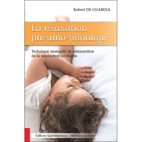 La relaxation pneumo-phonique - Technique manuelle de restauration de la respiration confiante