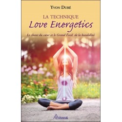 La technique Love Energetics - Le chant du coeur et le Grand Eveil de la kundalini