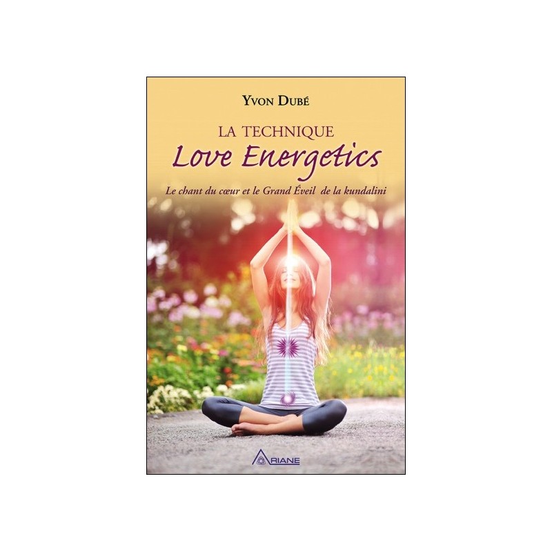 La technique Love Energetics - Le chant du coeur et le Grand Eveil de la kundalini