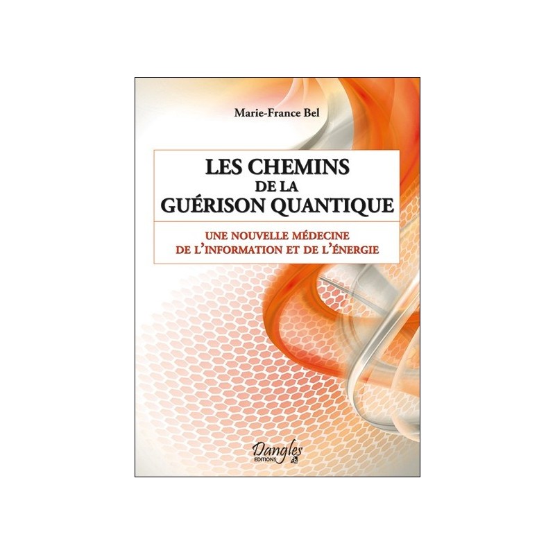 Les chemins de la guérison quantique - Une nouvelle médecine de l'information et de l'énergie