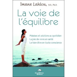 La voie de l'équilibre - Malaises et solutions au quotidien - La joie de vivre en santé