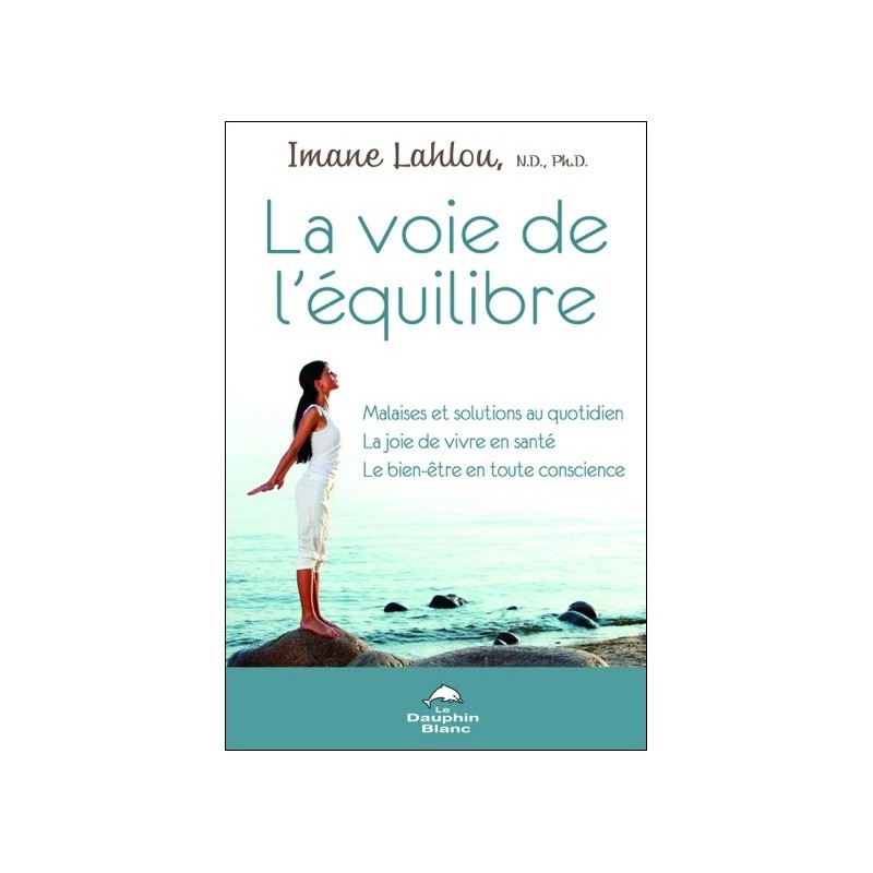 La voie de l'équilibre - Malaises et solutions au quotidien - La joie de vivre en santé