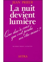 La nuit devient lumière - Que dire à ceux qui ont perdu un être cher ?