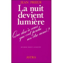 La nuit devient lumière - Que dire à ceux qui ont perdu un être cher ?