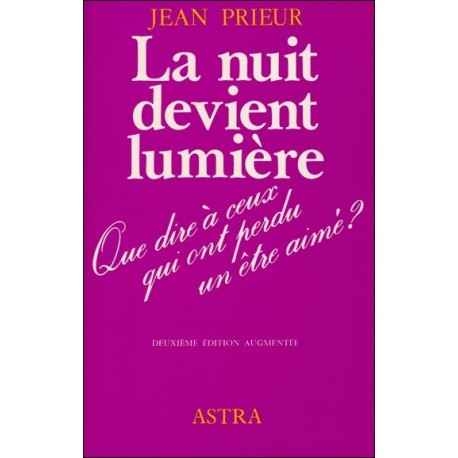 La nuit devient lumière - Que dire à ceux qui ont perdu un être cher ?