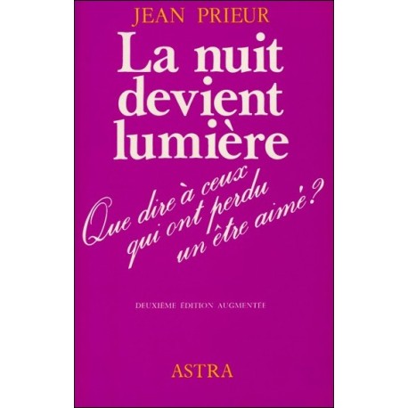 La nuit devient lumière - Que dire à ceux qui ont perdu un être cher ?