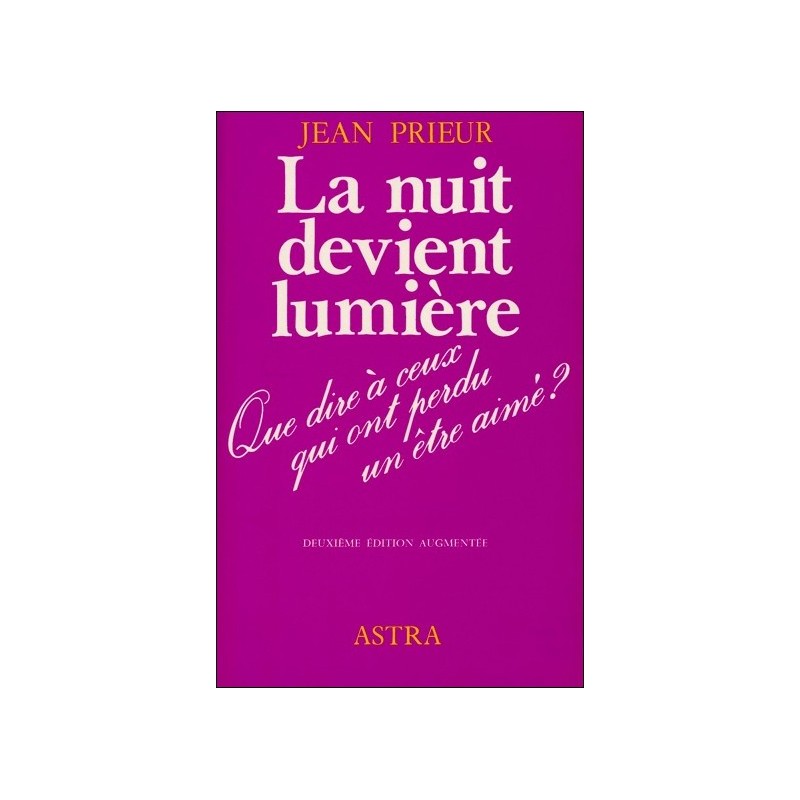 La nuit devient lumière - Que dire à ceux qui ont perdu un être cher ?