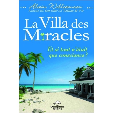 La Villa des Miracles - Et si tout n'était que conscience ?