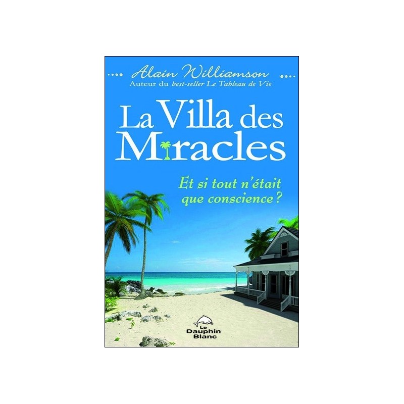La Villa des Miracles - Et si tout n'était que conscience ?