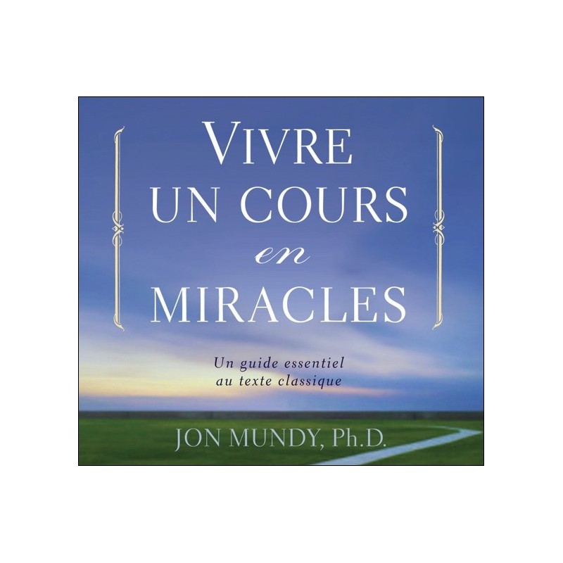 Vivre un cours en miracles - Un guide essentiel au texte classique - Livre audio 2 CD