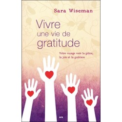 Vivre une vie de gratitude - Votre voyage vers la grâce. la joie et la guérison