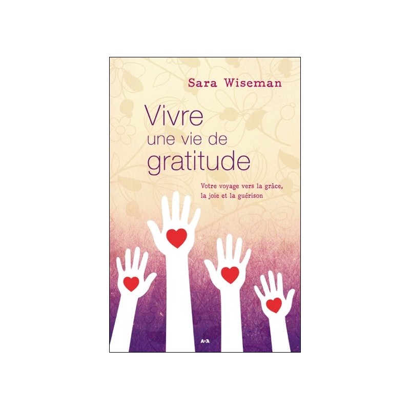 Vivre une vie de gratitude - Votre voyage vers la grâce, la joie et la guérison