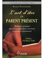 L'art d'être un parent présent - Meilleures pratiques pour élever des enfants conscients, confiants et attentionnés