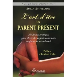 L'art d'être un parent présent - Meilleures pratiques pour élever des enfants conscients. confiants et attentionnés