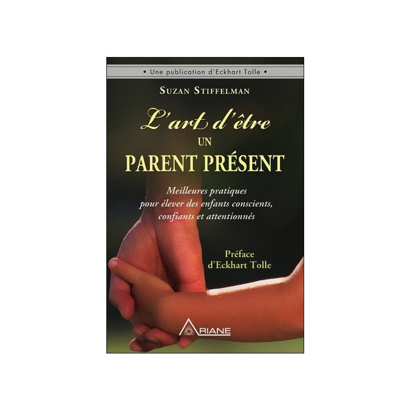 L'art d'être un parent présent - Meilleures pratiques pour élever des enfants conscients, confiants et attentionnés