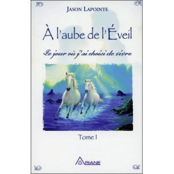 A l'aube de l'Eveil - Le jour où j'ai choisi de vivre T1