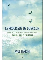 Le processus de guérison - Guide en 12 étapes pour apporter à votre vie - Amour, sens et puissance