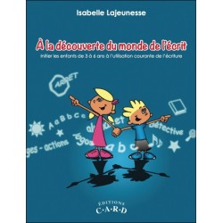 A la découverte du monde de l'écrit - Initier les enfants de 3 à 6 ans à l'utilisation courante de l'écriture