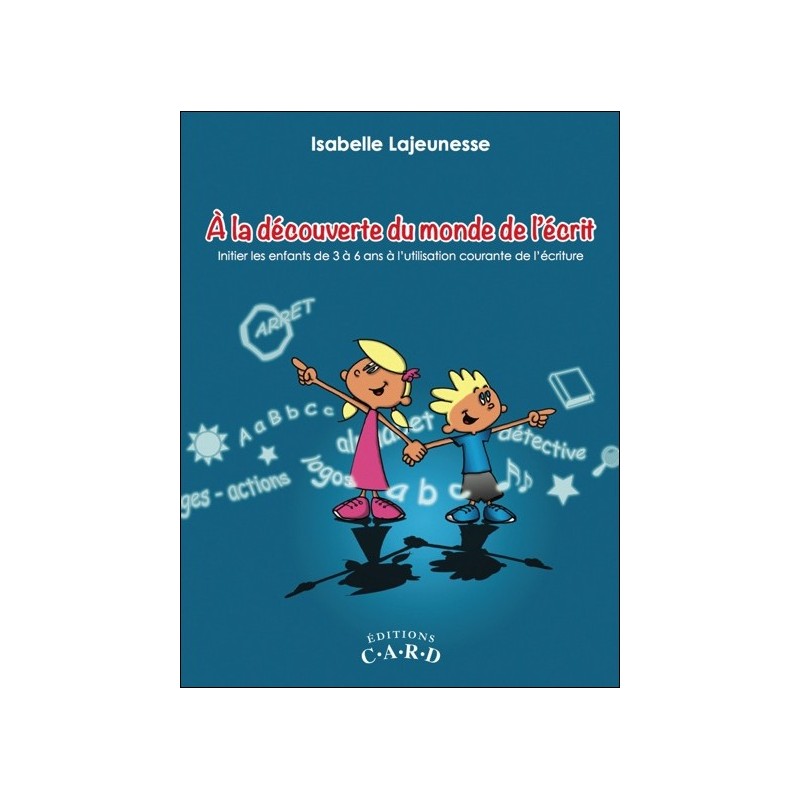 A la découverte du monde de l'écrit - Initier les enfants de 3 à 6 ans à l'utilisation courante de l'écriture