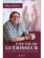 Une vie de guérisseur - Un don miraculeux pour soulager ceux qui souffrent