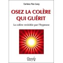 Osez la colère qui guérit - La colère revisitée par l'hypnose