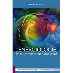 L'énergiologie. un autre regard sur notre santé