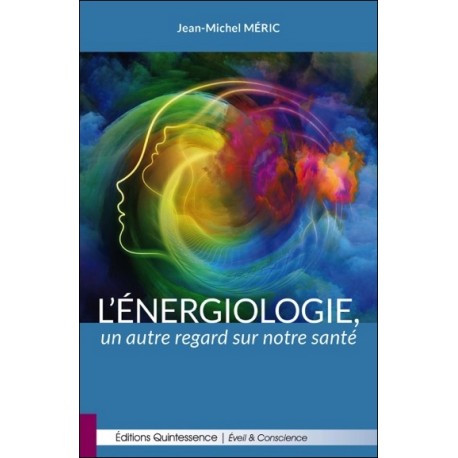 L'énergiologie, un autre regard sur notre santé