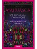 Ayahuasca - Une expérience chamanique - Vers une renaissance spirituelle