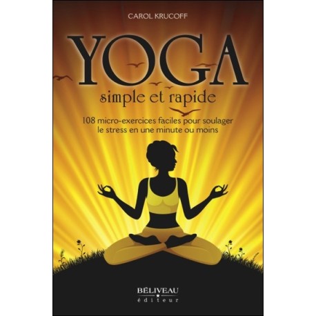 Yoga simple et rapide - 108 micro-exercices faciles pour soulager le stress en une minute ou moins