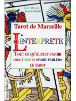 Tarot de Marseille - L'interprète - Tout ce qu'il faut savoir pour tirer et "faire parler" le tarot