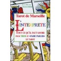 Tarot de Marseille - L'interprète - Tout ce qu'il faut savoir pour tirer et "faire parler" le tarot