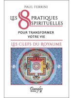 Les 8 pratiques spirituelles pour transformer votre vie - Les clefs du royaume