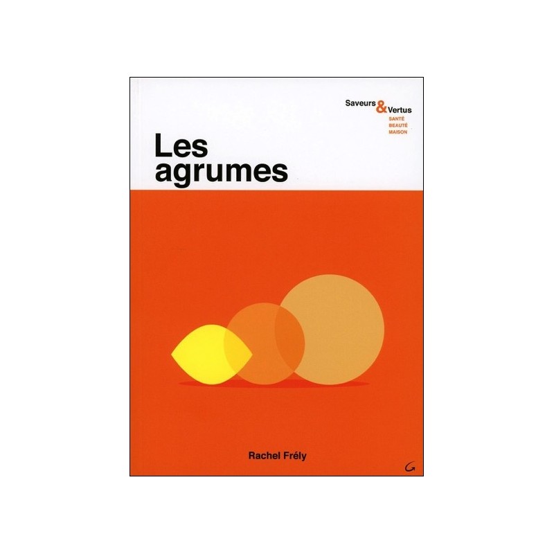 Les agrumes - Saveurs & Vertus