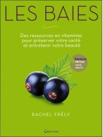 Les Baies - Des ressources en vitamines pour préserver votre santé et entretenir votre beauté - Saveurs et vertus