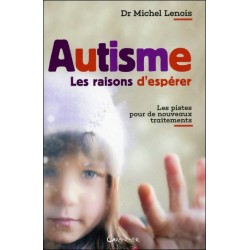 Autisme - Les raisons d'espérer - Les pistes pour de nouveaux traitements