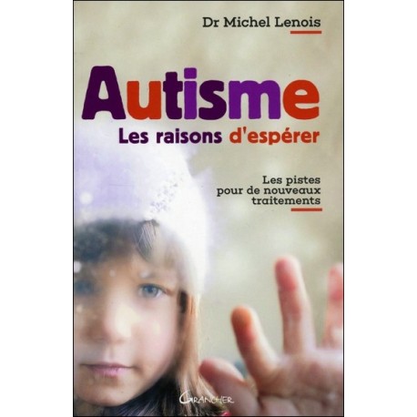 Autisme - Les raisons d'espérer - Les pistes pour de nouveaux traitements