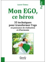 Mon EGO, ce héros - 35 techniques pour transformer l'ego en puissance de réalisation et d'harmonie