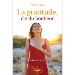 La gratitude. clé du bonheur - 125 exercices pratiques