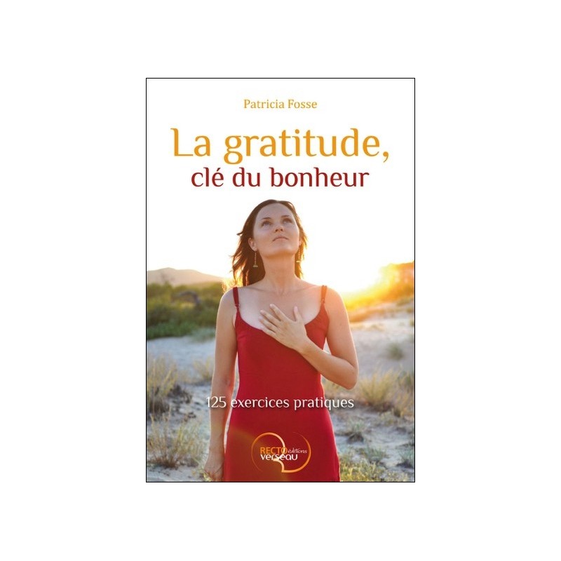 La gratitude, clé du bonheur - 125 exercices pratiques