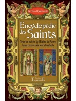 Encyclopédie des Saints - Tous les saints de l'église de Rome, leurs oeuvres et leurs bienfaits