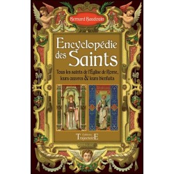 Encyclopédie des Saints - Tous les saints de l'église de Rome, leurs oeuvres et leurs bienfaits