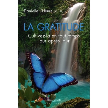 La gratitude - Cultivez-la en tout temps jour après jour