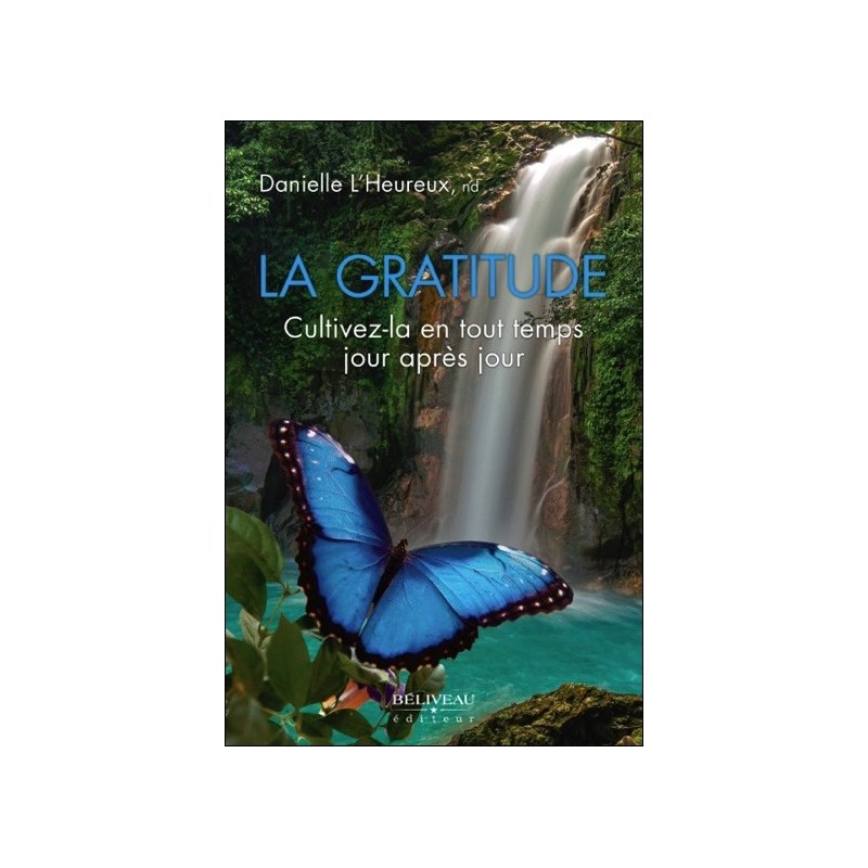 La gratitude - Cultivez-la en tout temps jour après jour