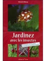 Jardinez avec les insectes - Comprendre, prévenir, attirer et contrôler les invertébrés au jardin