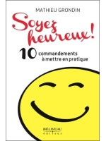 Soyez heureux ! Les 10 commandements du bonheur