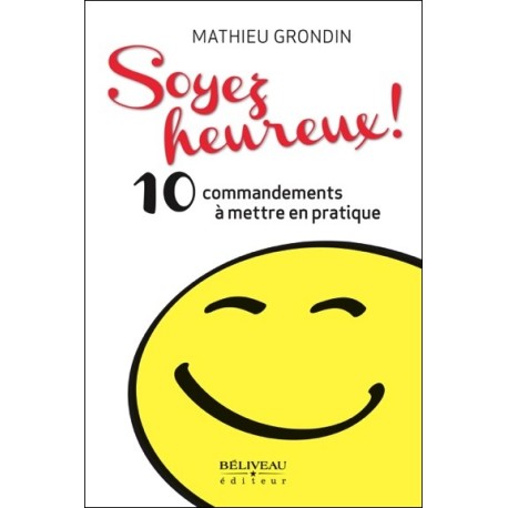 Soyez heureux ! Les 10 commandements du bonheur