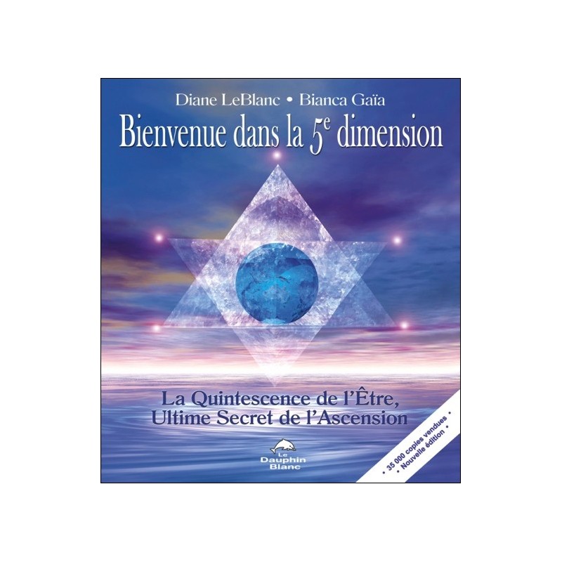 Bienvenue dans la 5è dimension - La Quintessence de l'Etre, Ultime Secret de l'Ascension