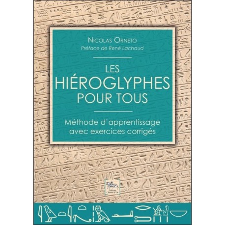 Les hiéroglyphes pour tous - Méthode d'apprentissage avec exercices corrigés